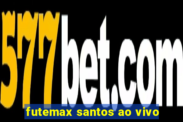 futemax santos ao vivo